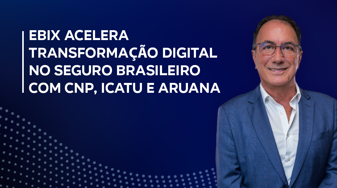 Imagem de fundo azul, com um homem branco de terno azul sorrindo no canto direito. Na esquerda, o texto: Ebix acelera transformaÇÃo digital no seguro brasileiro com CNP, Icatu e Aruana
